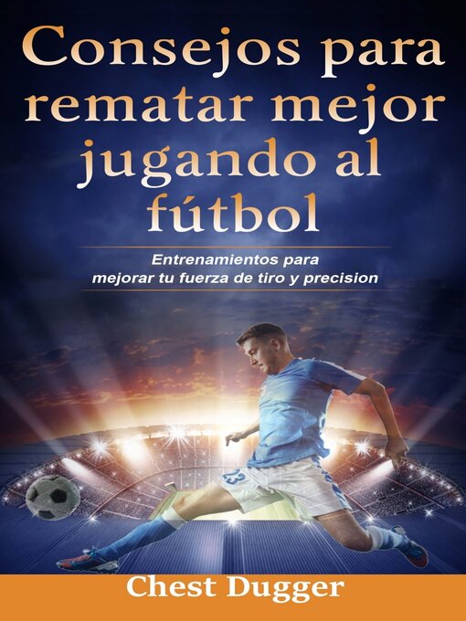 Title details for Consejos Para Rematar Mejor Jugando Al Fútbol by Chest Dugger - Available